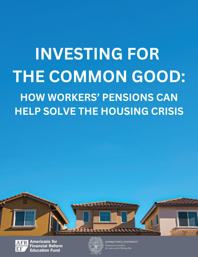 Image of neighborhood with the words Investing for the Common Good: How Workers’ Pensions Can Help Solve the Housing Crisis on top